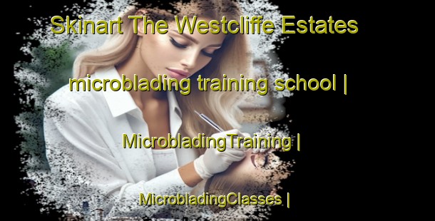 Skinart The Westcliffe Estates microblading training school | MicrobladingTraining | MicrobladingClasses | SkinartTraining-Canada